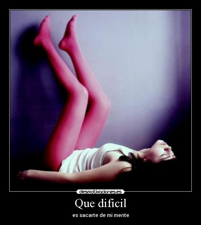 Que dificil -
