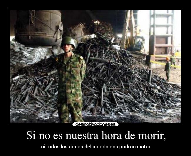 Si no es nuestra hora de morir, -