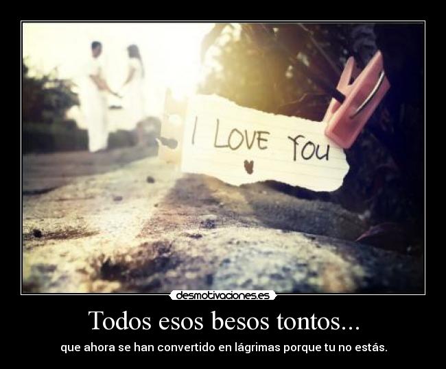 Todos esos besos tontos... -