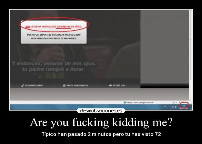 Are you fucking kidding me? - Típico han pasado 2 minutos pero tu has visto 72