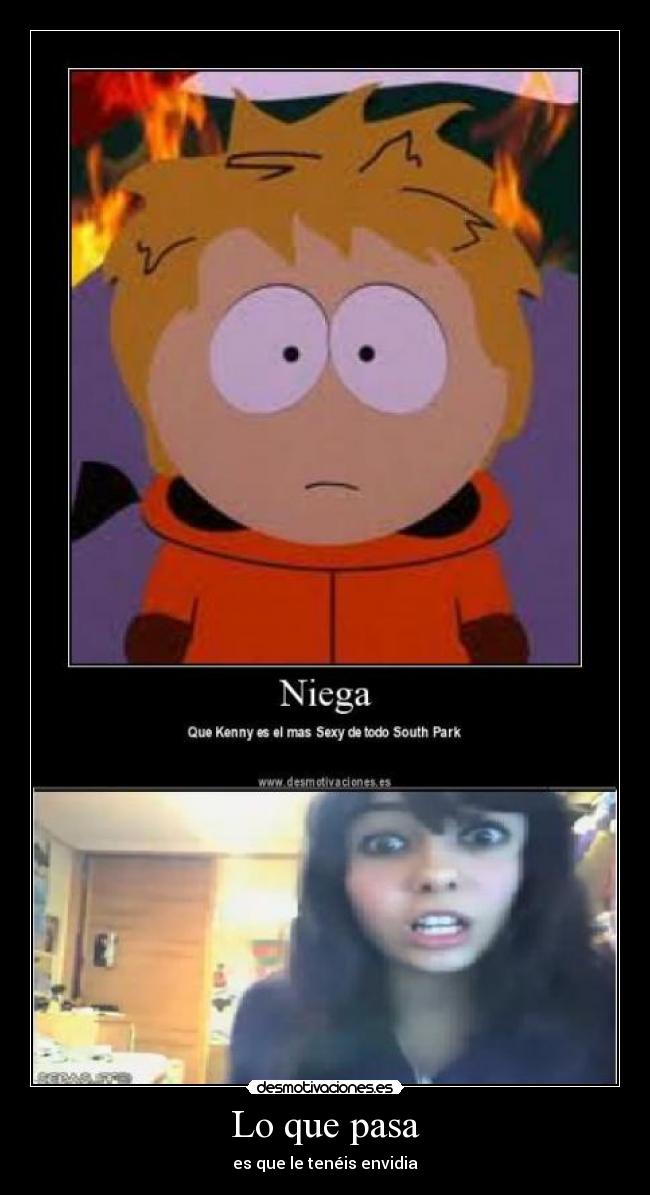 Lo que pasa - es que le tenéis envidia