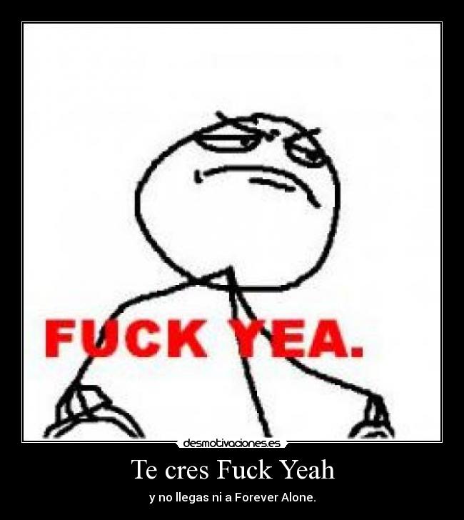 Te cres Fuck Yeah -