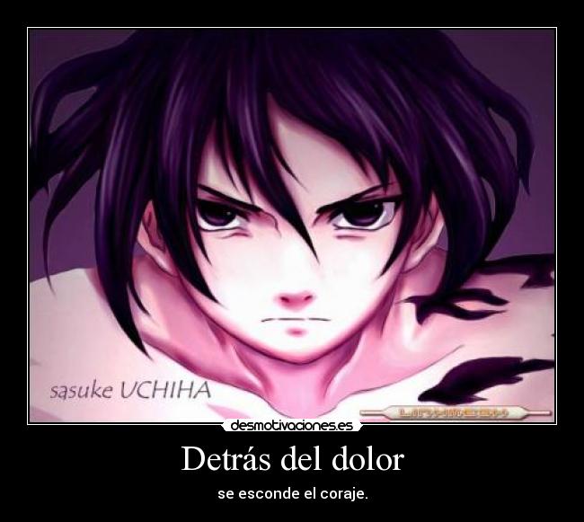 carteles dolor detras dolor coraje sasuke naruto desmotivaciones