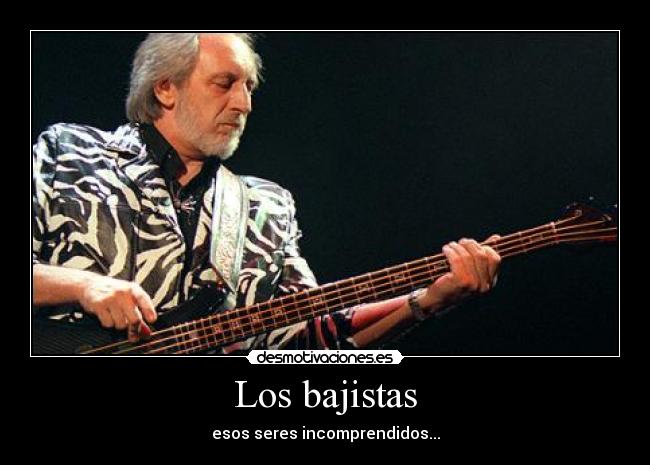 Los bajistas - esos seres incomprendidos...