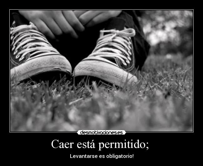 Caer está permitido; - Levantarse es obligatorio!
