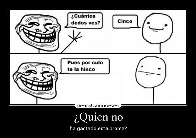 ¿Quien no - ha gastado esta broma?