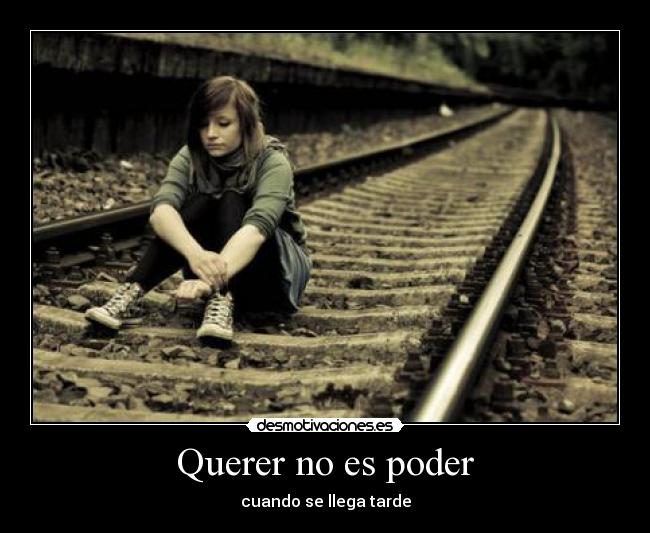 carteles querer poder llega tarde loveagain desmotivaciones