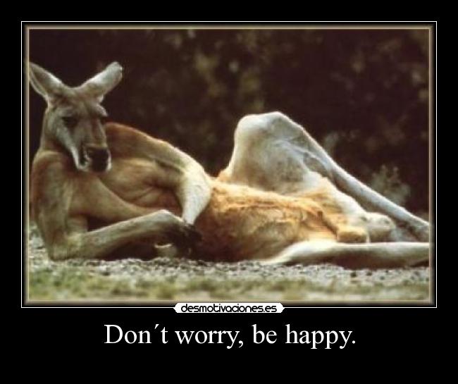 Don´t worry, be happy. - 