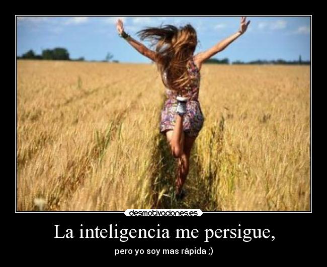 La inteligencia me persigue, - 