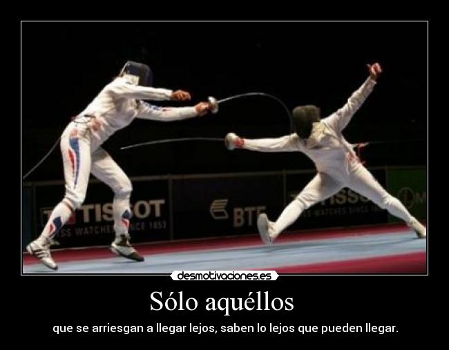 Sólo aquéllos - que se arriesgan a llegar lejos, saben lo lejos que pueden llegar.