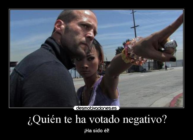 ¿Quién te ha votado negativo? - ¡Ha sido él!