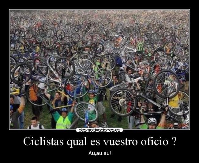 Ciclistas qual es vuestro oficio ? - Au,au.au!