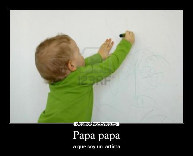 Papa papa - a que soy un artista