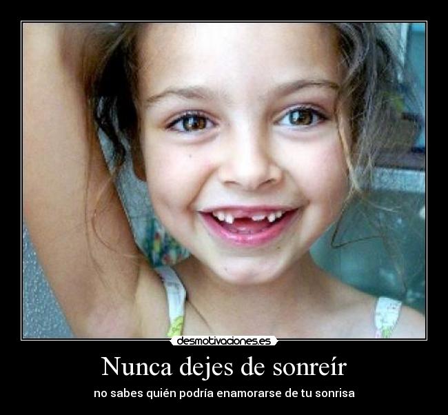 Nunca dejes de sonreír - no sabes quién podría enamorarse de tu sonrisa