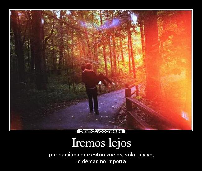 carteles iremos lejos caminos vacios solo solo tu demas importa importante quiero desmotivaciones