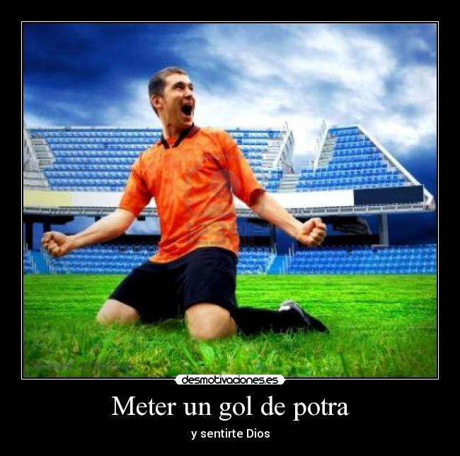 Meter un gol de potra -