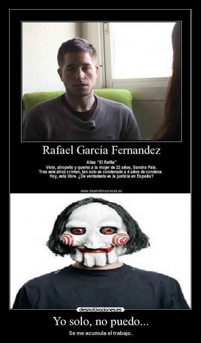 Yo solo, no puedo... - Se me acumula el trabajo..