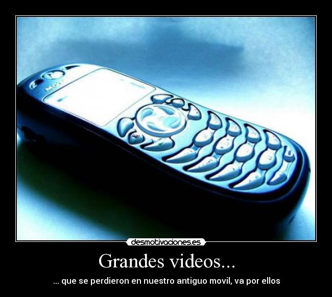 Grandes videos... - ... que se perdieron en nuestro antiguo movil, va por ellos