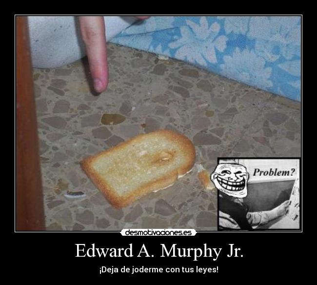 Edward A. Murphy Jr. - ¡Deja de joderme con tus leyes!