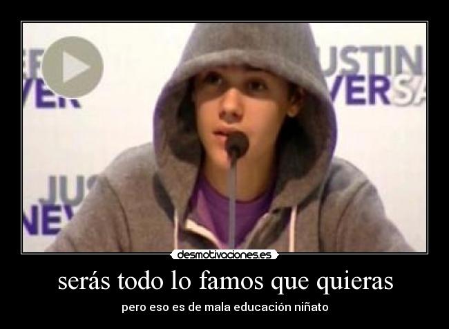 serás todo lo famos que quieras - 