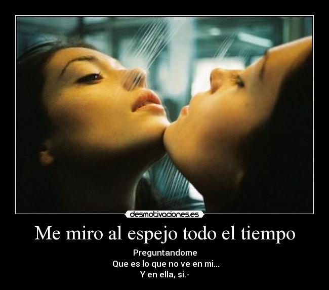 carteles espejo todo tiempo preguntandome que que ella desmotivaciones
