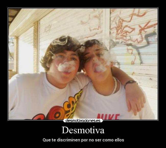 Desmotiva - Que te discriminen por no ser como ellos