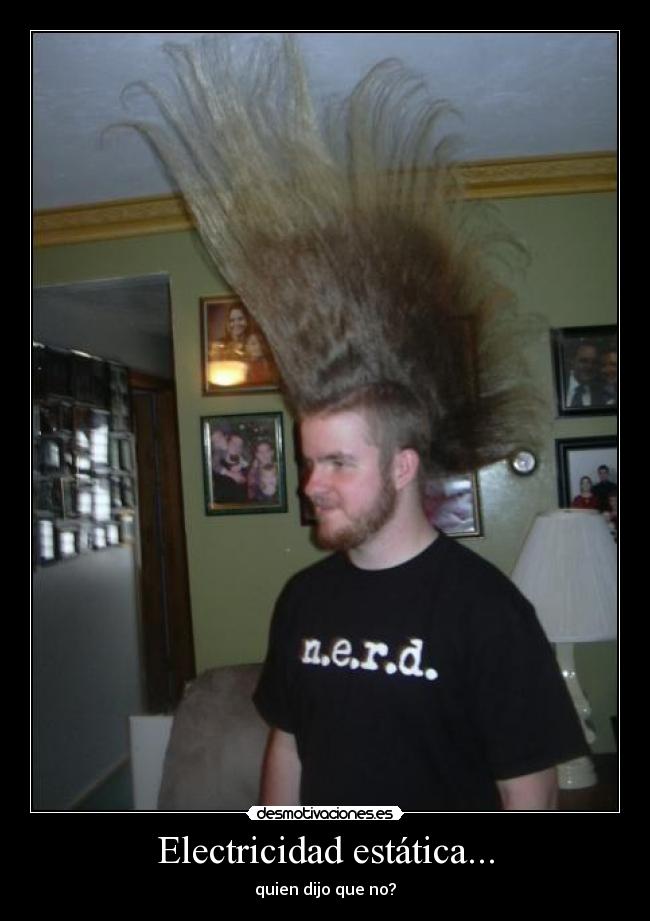 Electricidad estática... - quien dijo que no?