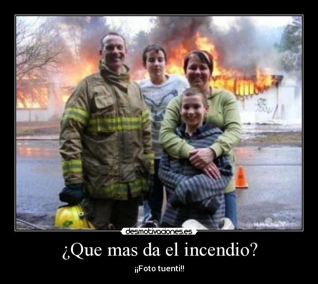 ¿Que mas da el incendio? - ¡¡Foto tuenti!!