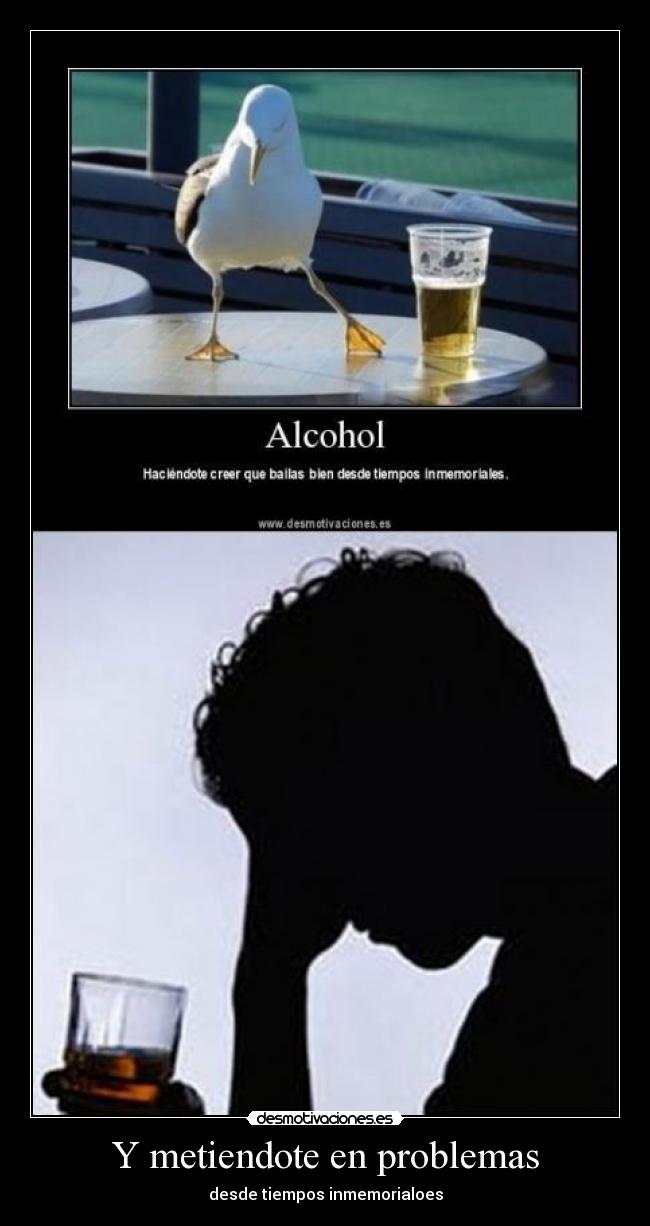 Y metiendote en problemas - desde tiempos inmemorialoes