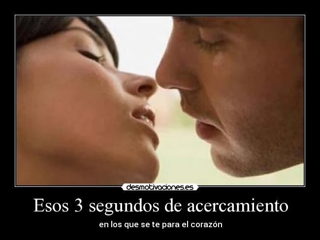 Esos 3 segundos de acercamiento -