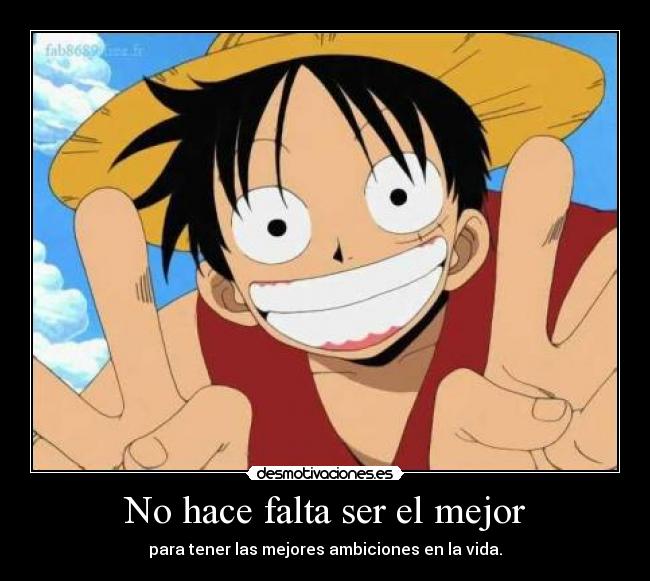 No hace falta ser el mejor - para tener las mejores ambiciones en la vida.