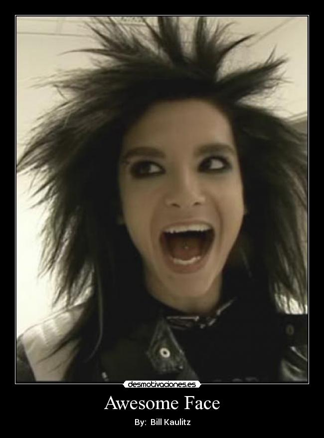 Awesome Face - By:  Bill Kaulitz