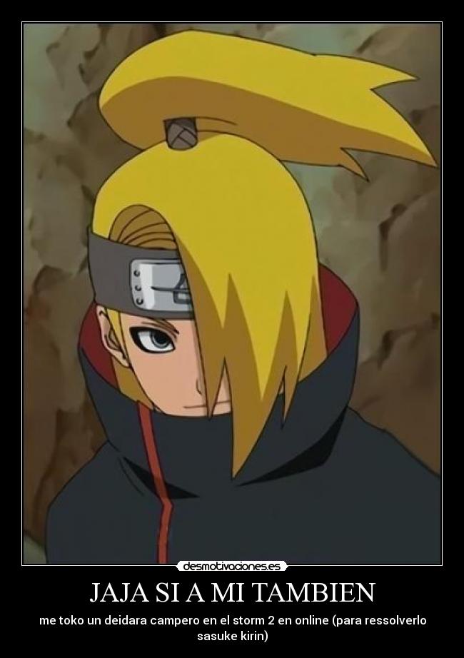 JAJA SI A MI TAMBIEN - me toko un deidara campero en el storm 2 en online (para ressolverlo sasuke kirin)