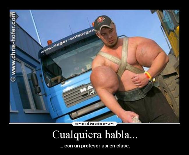 Cualquiera habla... - ... con un profesor asi en clase.