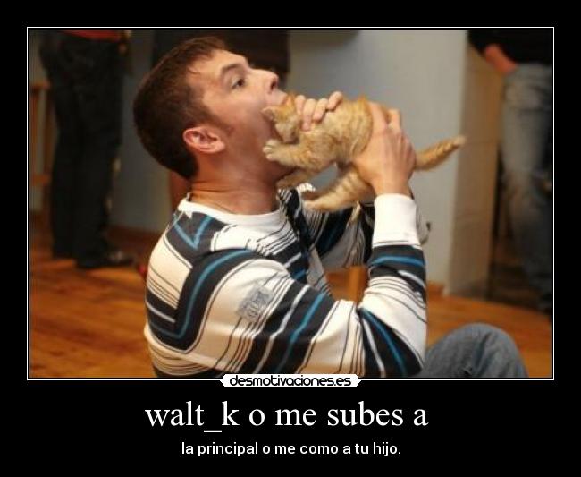 walt_k o me subes a -