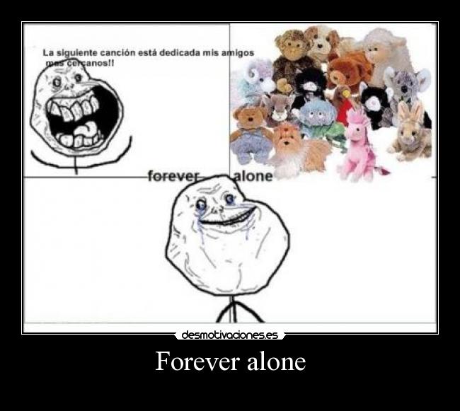 Forever alone -