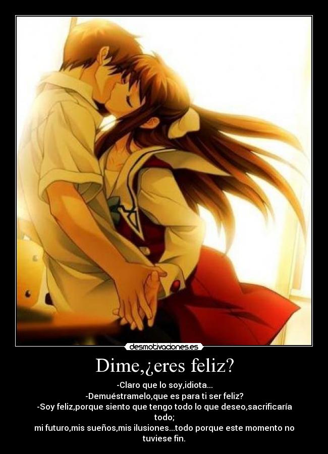 Dime,¿eres feliz? -
