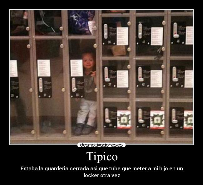 Tipico - Estaba la guarderia cerrada asi que tube que meter a mi hijo en un locker otra vez