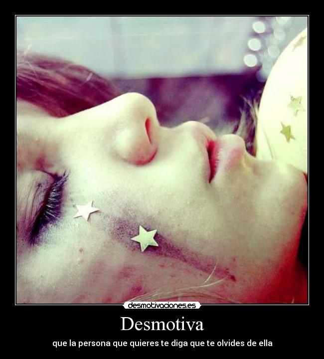 Desmotiva - que la persona que quieres te diga que te olvides de ella
