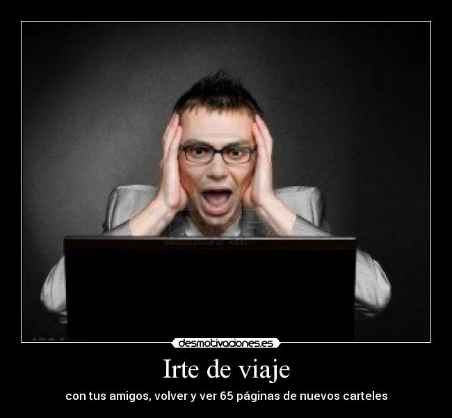 Irte de viaje - con tus amigos, volver y ver 65 páginas de nuevos carteles