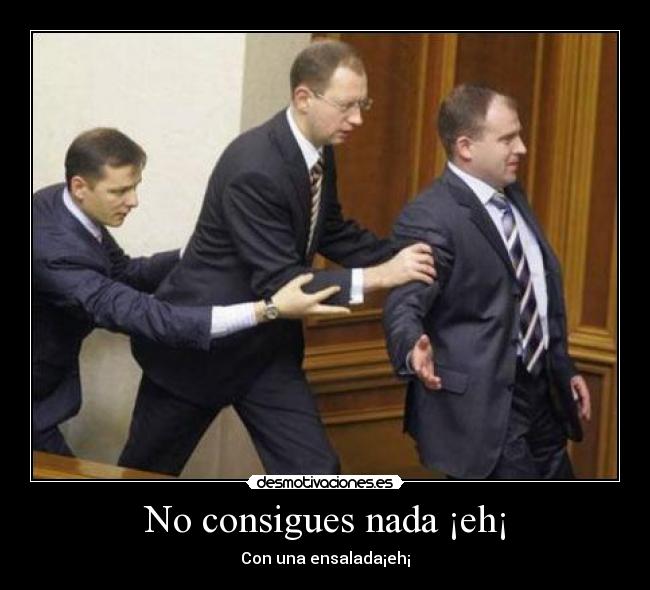 No consigues nada ¡eh¡ - Con una ensalada¡eh¡