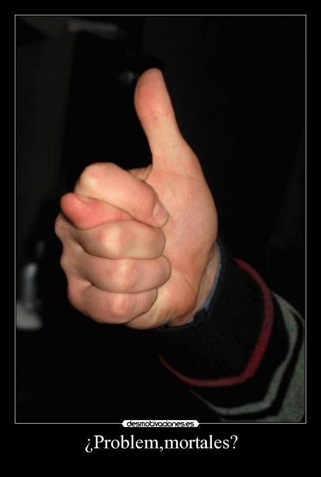 carteles dedos pulgares problem mortales mano brazo desmotivaciones