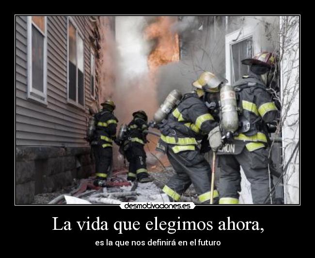 La vida que elegimos ahora, - es la que nos definirá en el futuro