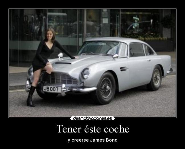 Tener éste coche - y creerse James Bond