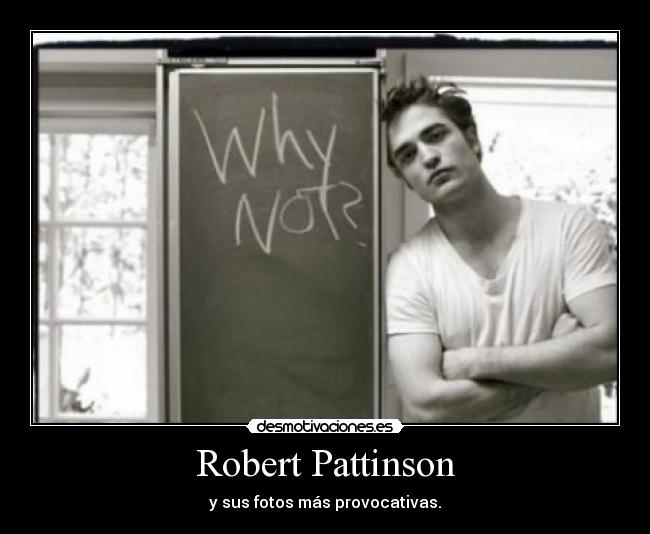 carteles robert pattinson why not desmotivaciones