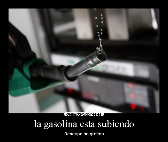 la gasolina esta subiendo - 