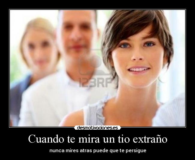 Cuando te mira un tio extraño - nunca mires atras puede que te persigue