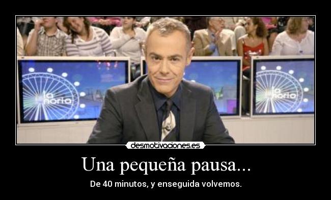 Una pequeña pausa... - 