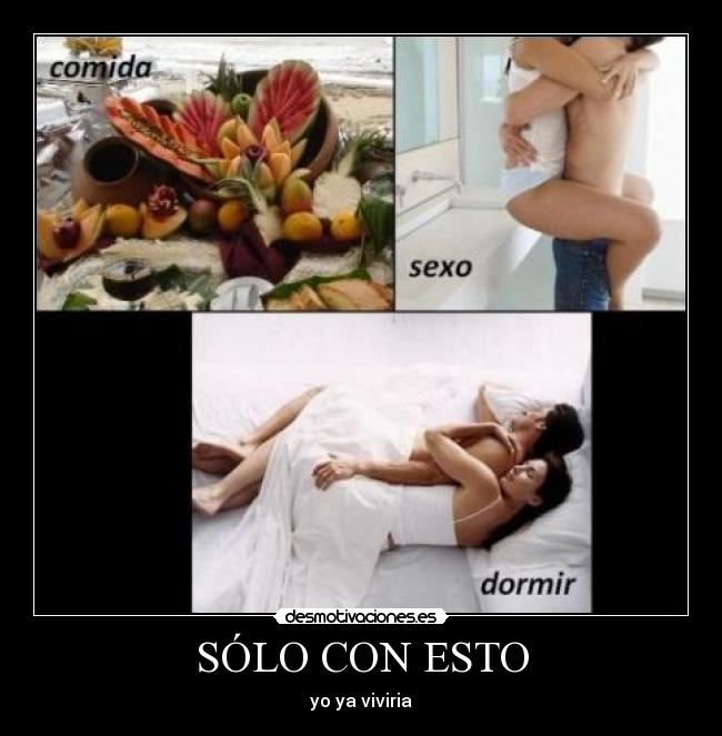 SÓLO CON ESTO - yo ya viviria