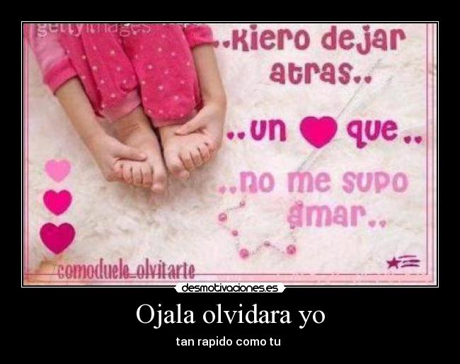 Ojala olvidara yo - tan rapido como tu